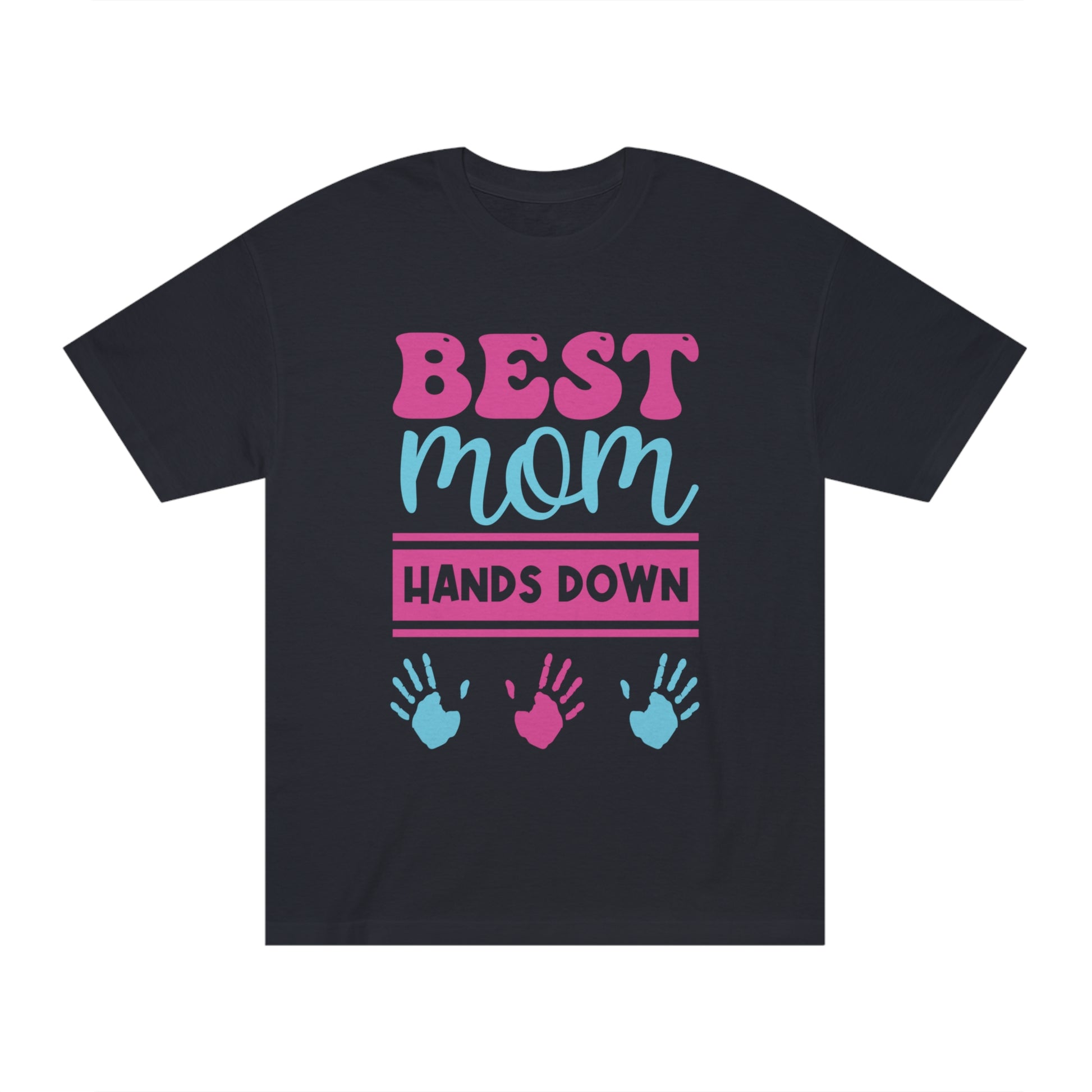 Best mom hands down Unisex Classic Tee - Shop 4 Me