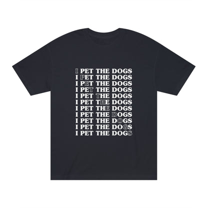 I pet the dogs Unisex Classic Tee