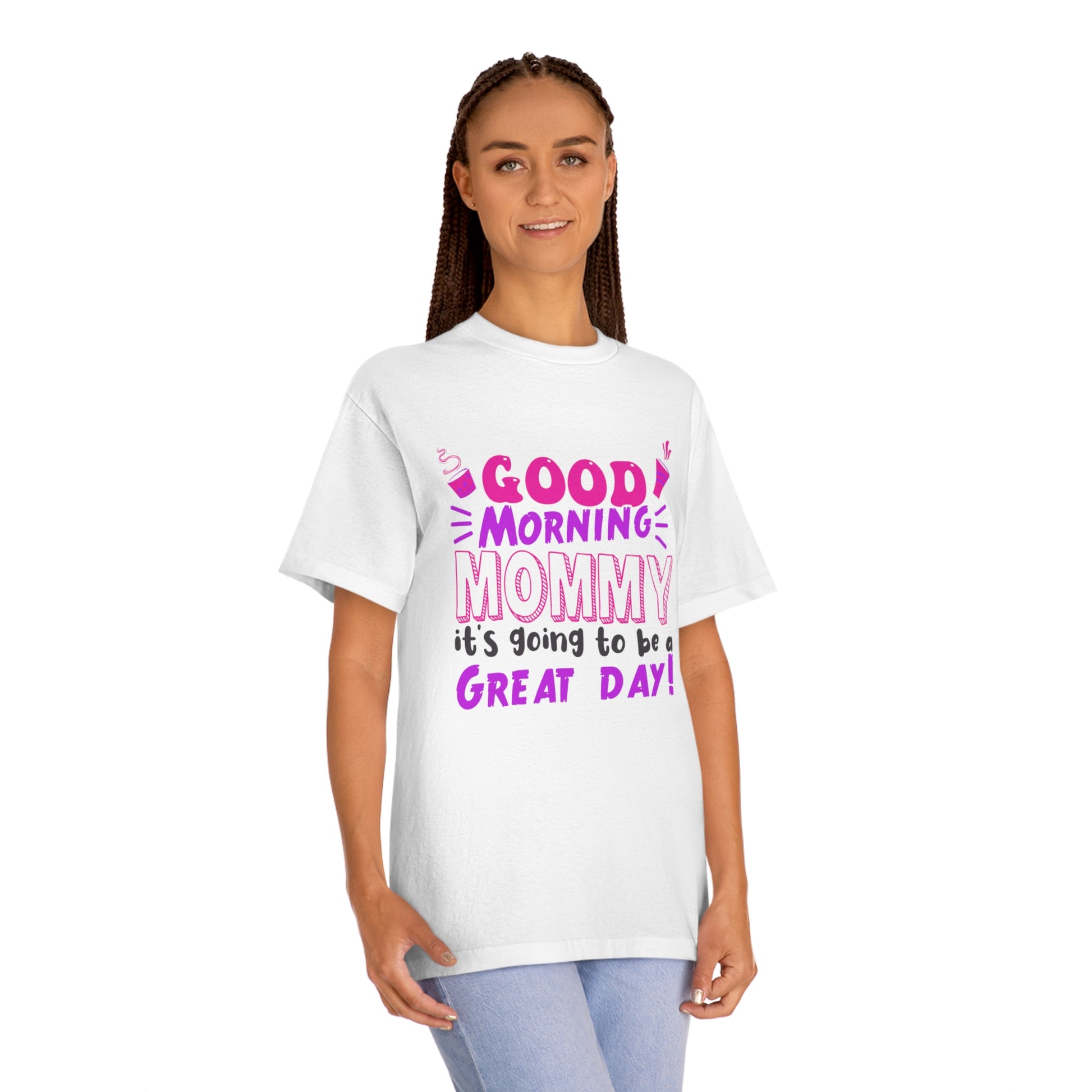 Good morning mommy its going to be a great day Unisex Classic Tee - Shop 4 Me