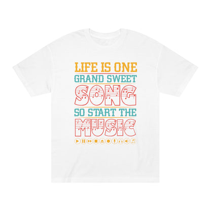 Life is one grand sweet song so start the music Unisex Classic Tee - Shop 4 Me