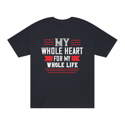 My whole heart for my life Unisex Classic Tee