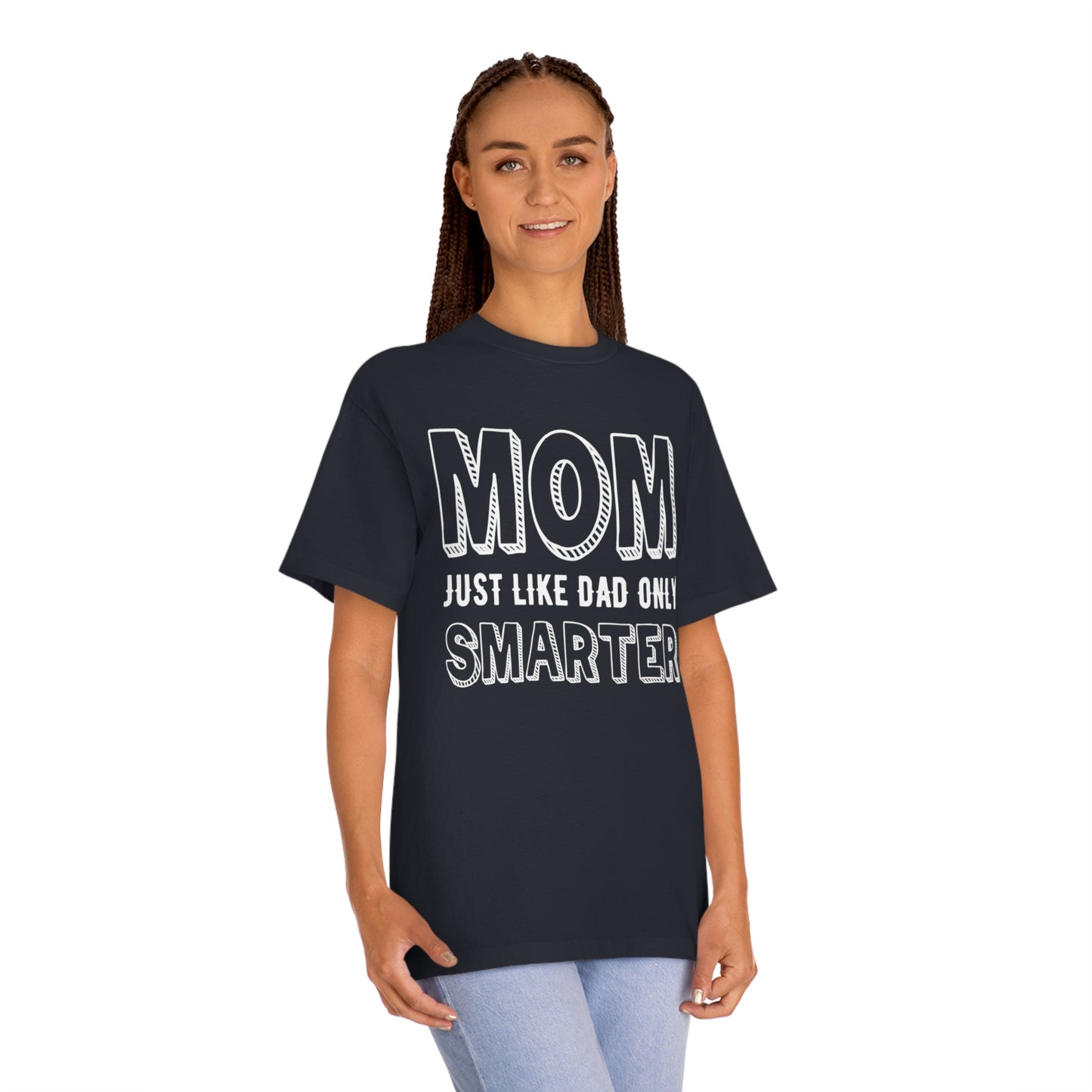 Mom just like dad only smarter Unisex Classic Tee