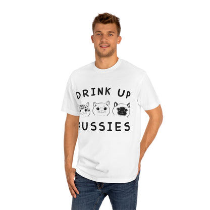 Drink up pussies Unisex Classic Tee - Shop 4 Me