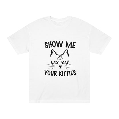 Show me your kitties Unisex Classic Tee - Shop 4 Me