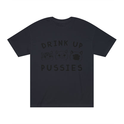 Drink up pussies Unisex Classic Tee - Shop 4 Me