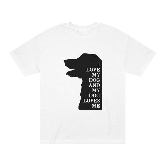 I love my dog and my dog loves me Unisex Classic Tee