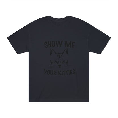 Show me your kitties Unisex Classic Tee - Shop 4 Me