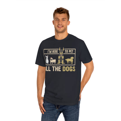 I am here to pet all the dogs Unisex Classic Tee