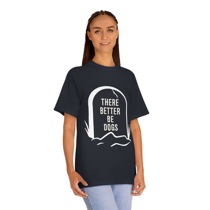 There better be dogs Unisex Classic Tee