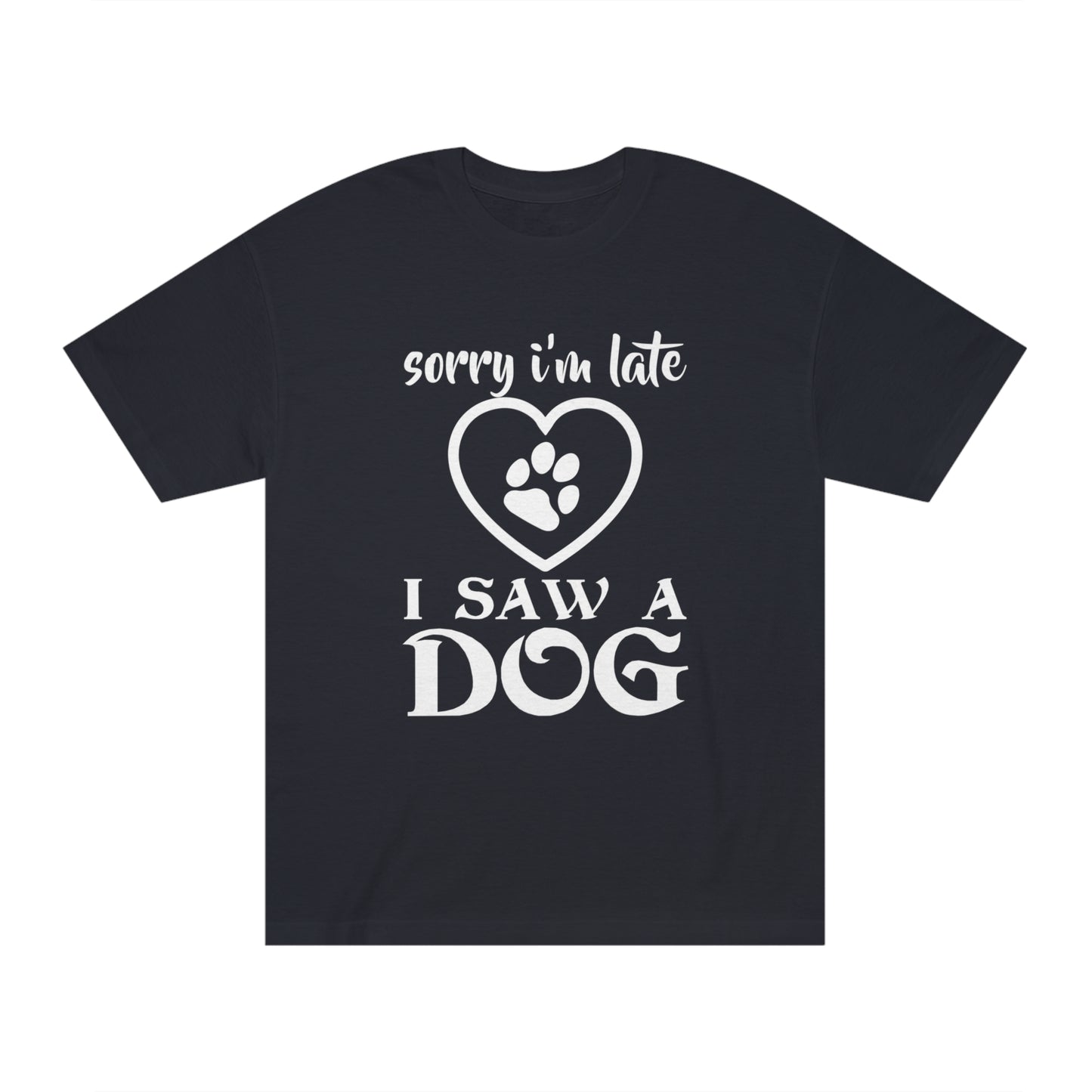 Sorry i am late i saw a dog Unisex Classic Tee