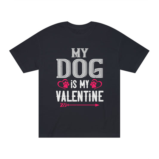 My dog is my valentine Unisex Classic Tee