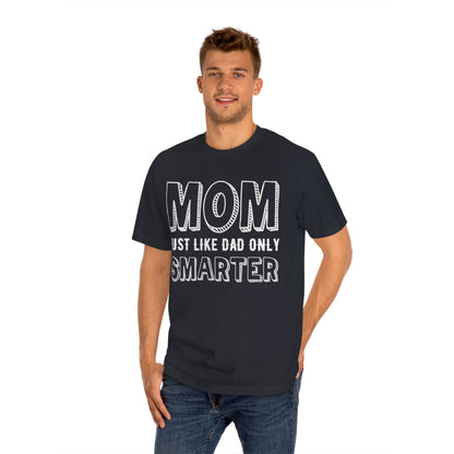 Mom just like dad only smarter Unisex Classic Tee - Shop 4 Me