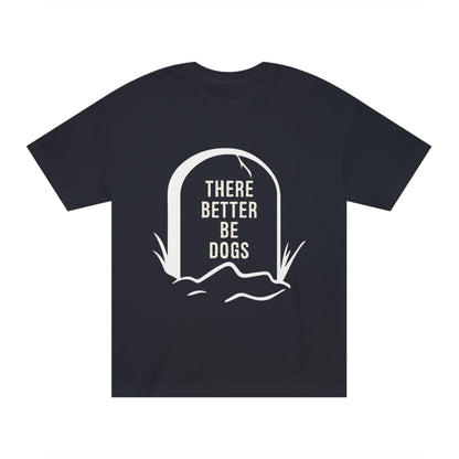 There better be dogs Unisex Classic Tee