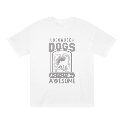 Because dogs are freaking awesome Unisex Classic Tee