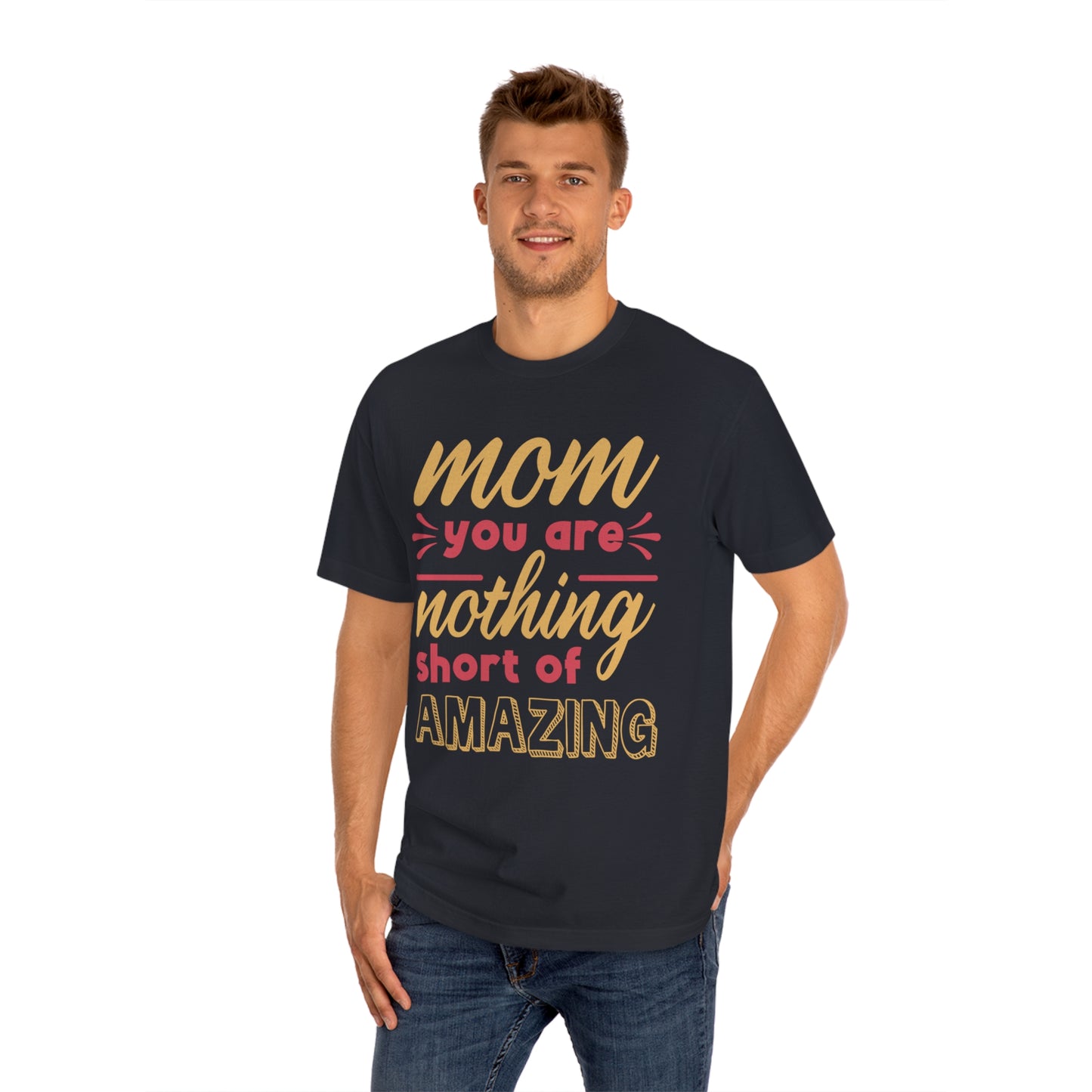 Mom you are nothing short of amazing Unisex Classic Tee - Shop 4 Me