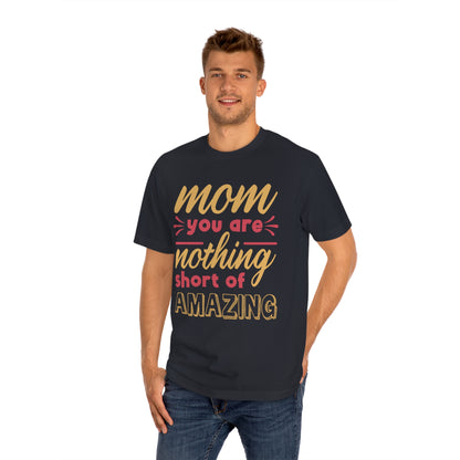 Mom you are nothing short of amazing Unisex Classic Tee - Shop 4 Me