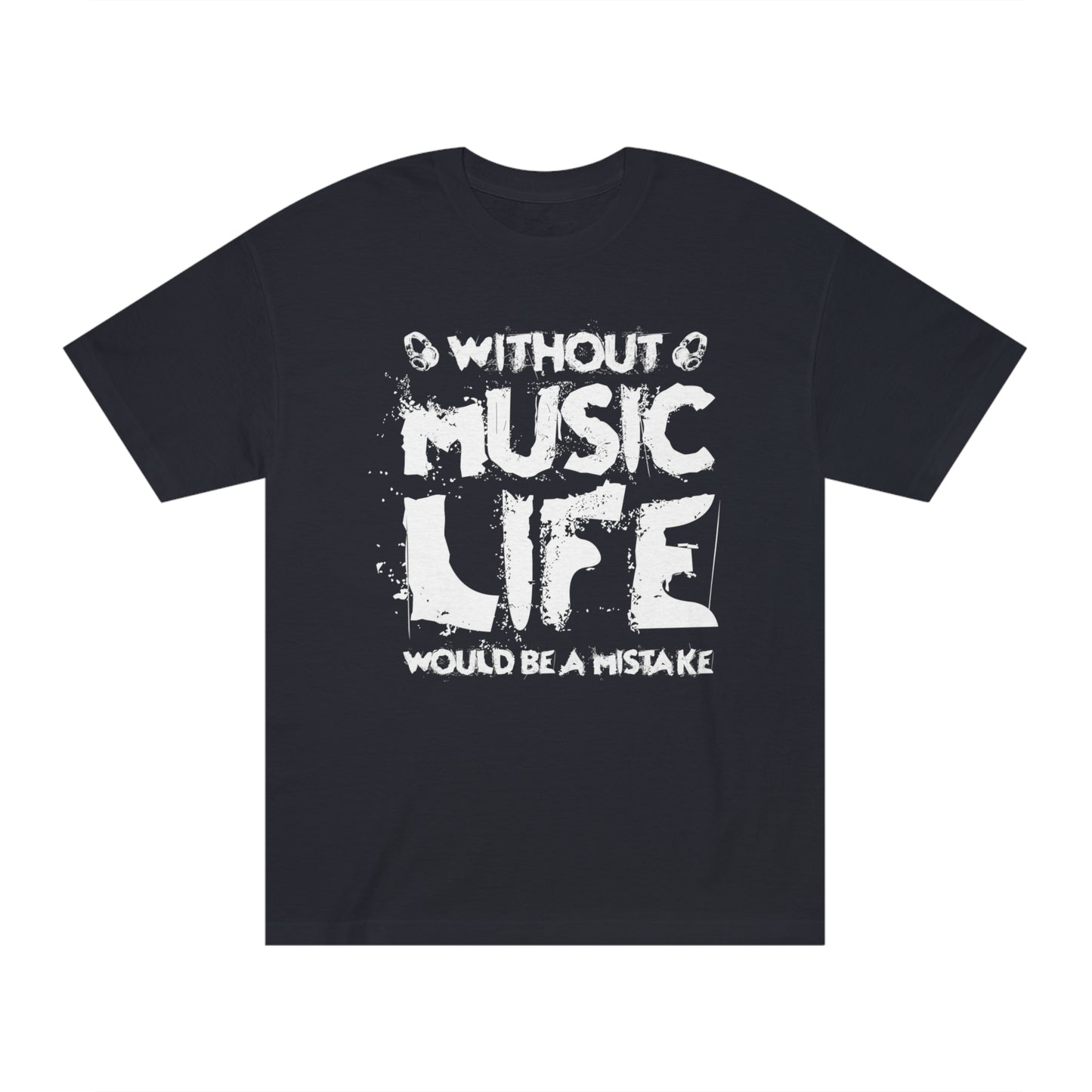 Without music life would be a mistake Unisex Classic Tee