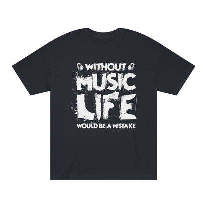 Without music life would be a mistake Unisex Classic Tee - Shop 4 Me