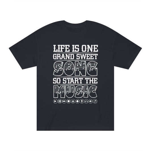 Life is one grand sweet song so start the music Unisex Classic Tee - Shop 4 Me