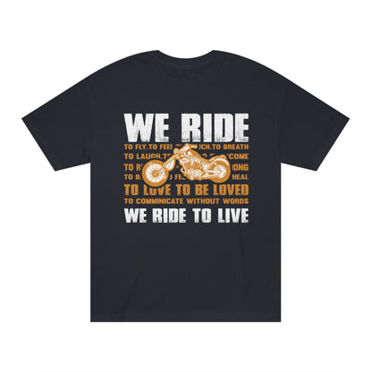 We ride we ride to live Unisex Classic Tee