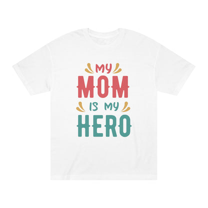 My mom is my hero Unisex Classic Tee - Shop 4 Me