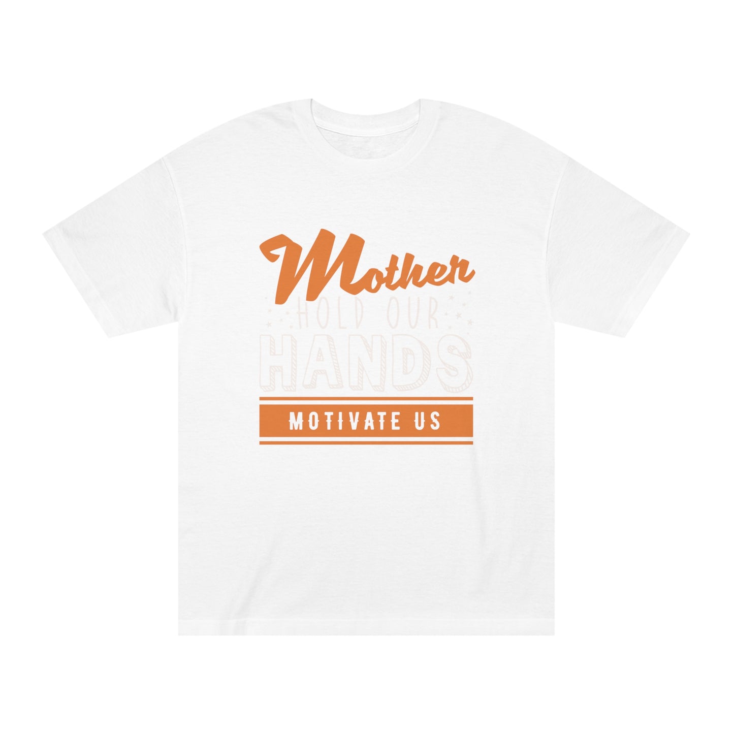 Mother hold our hands motivate us Unisex Classic Tee - Shop 4 Me