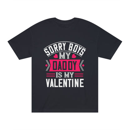 Sorry boys my daddy is my valentine Unisex Classic Tee