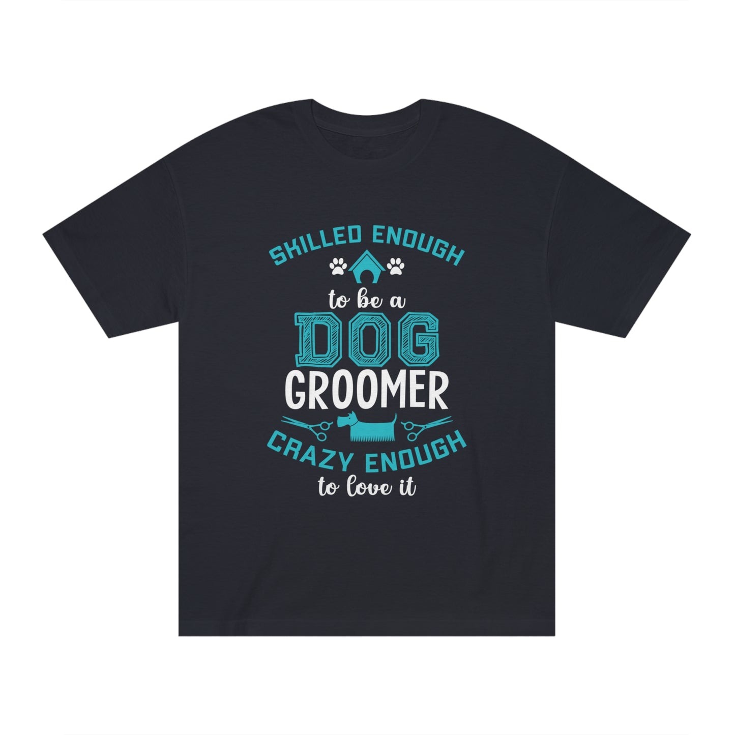 Skilled enough to be a dog groomer Unisex Classic Tee