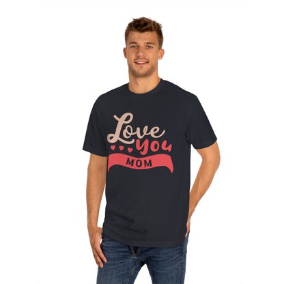 Love you mom Unisex Classic Tee - Shop 4 Me