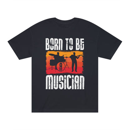 Born to be a musician Unisex Classic Tee - Shop 4 Me