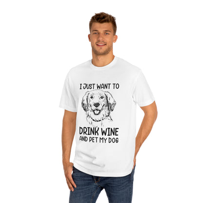 I just want to drink wine and pet my dog Unisex Classic Tee