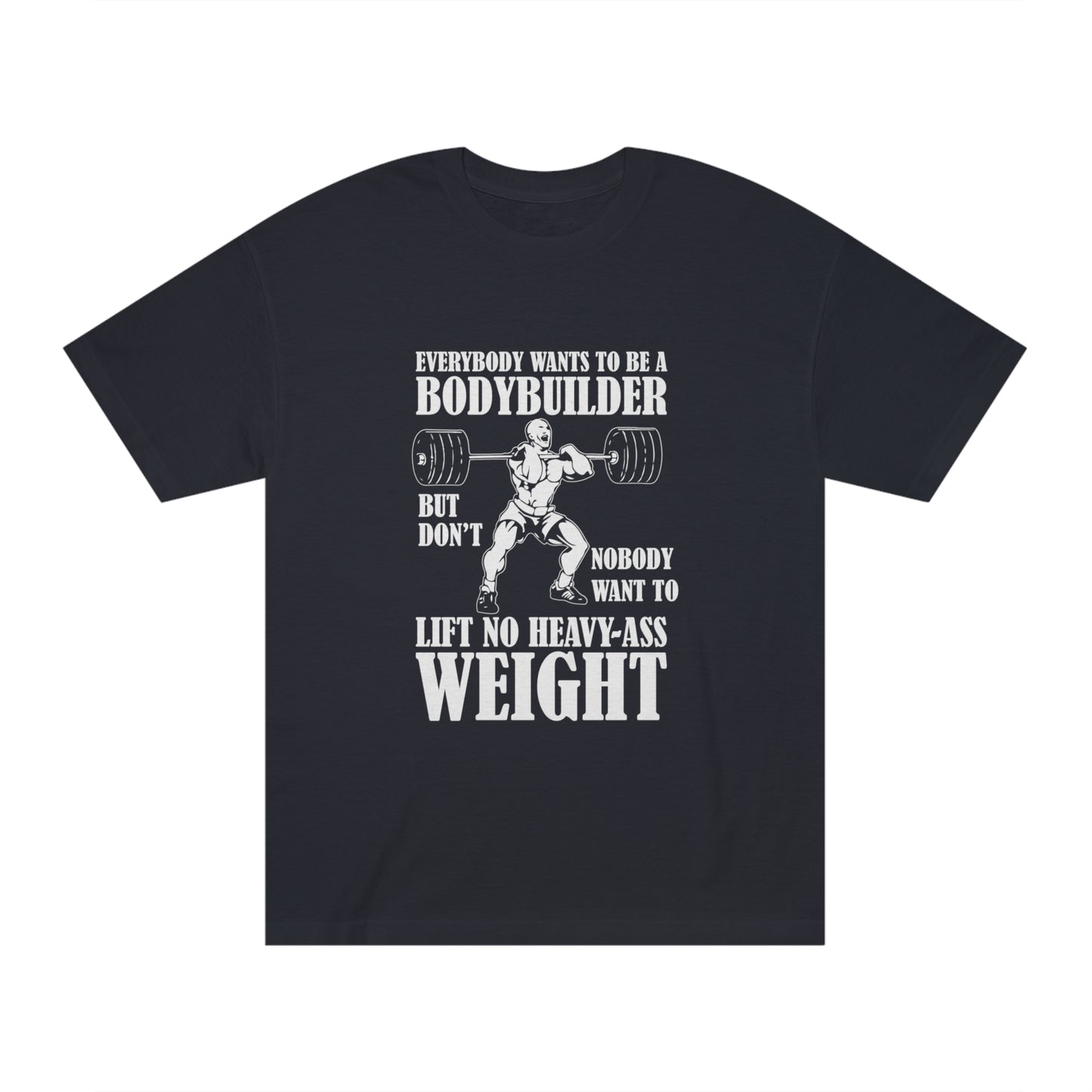 Everybody wants to be a body builder Unisex Classic Tee