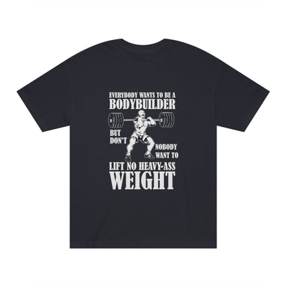 Everybody wants to be a body builder Unisex Classic Tee