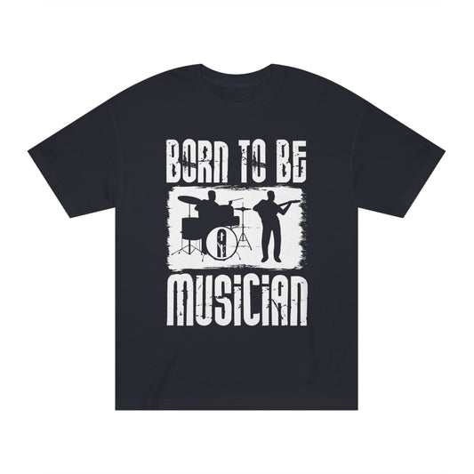 Born to be a musician Unisex Classic Tee - Shop 4 Me