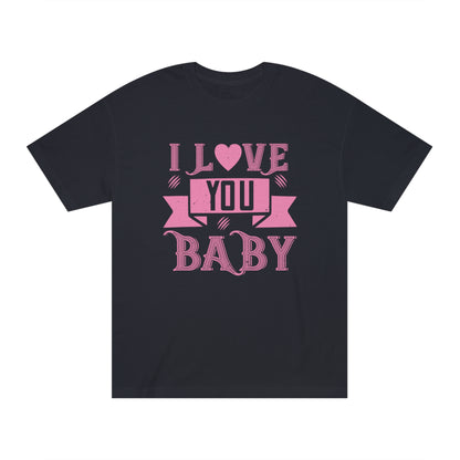 I love you babe Unisex Classic Tee