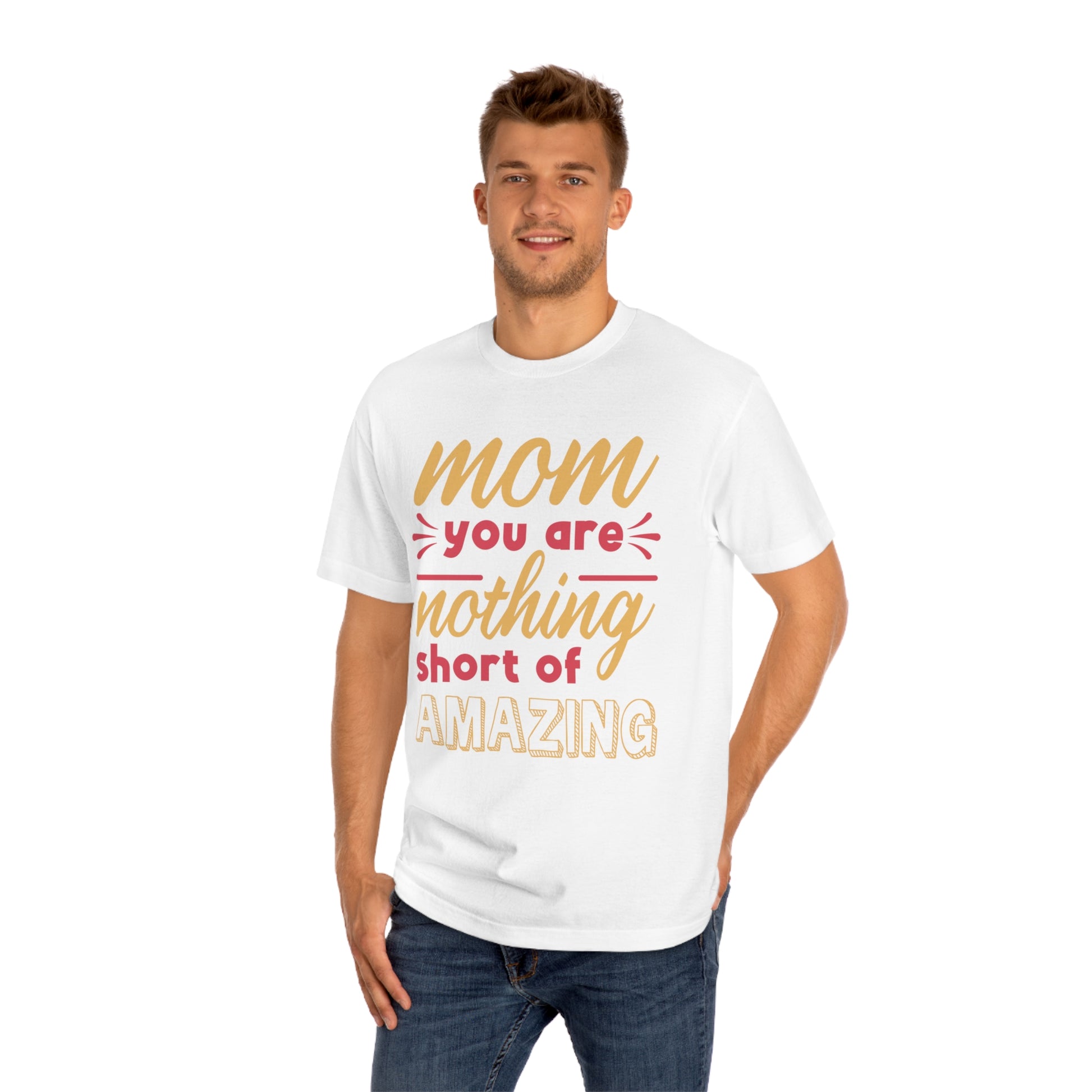 Mom you are nothing short of amazing Unisex Classic Tee - Shop 4 Me