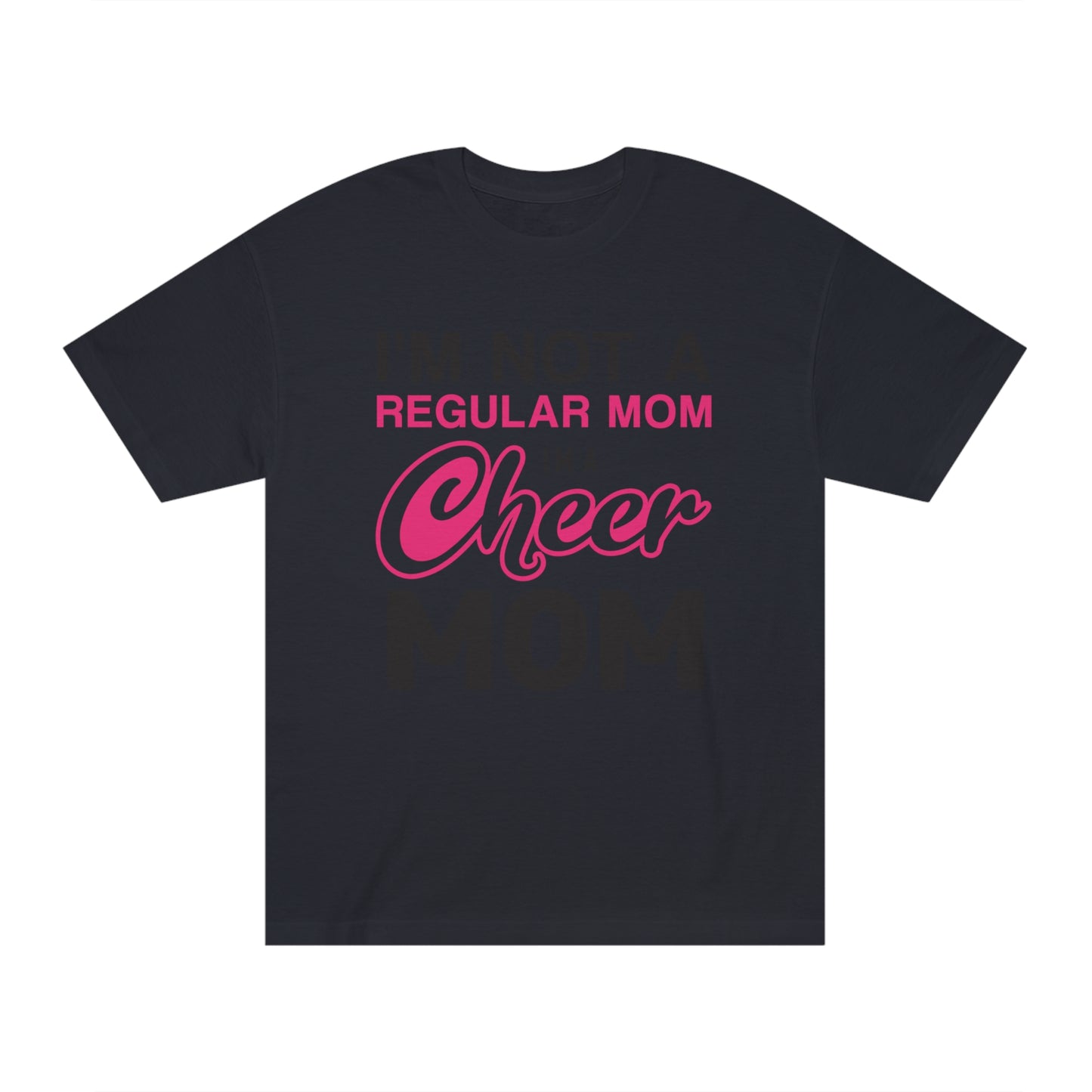 I am not a regular mom i am cheer mom Unisex Classic Tee