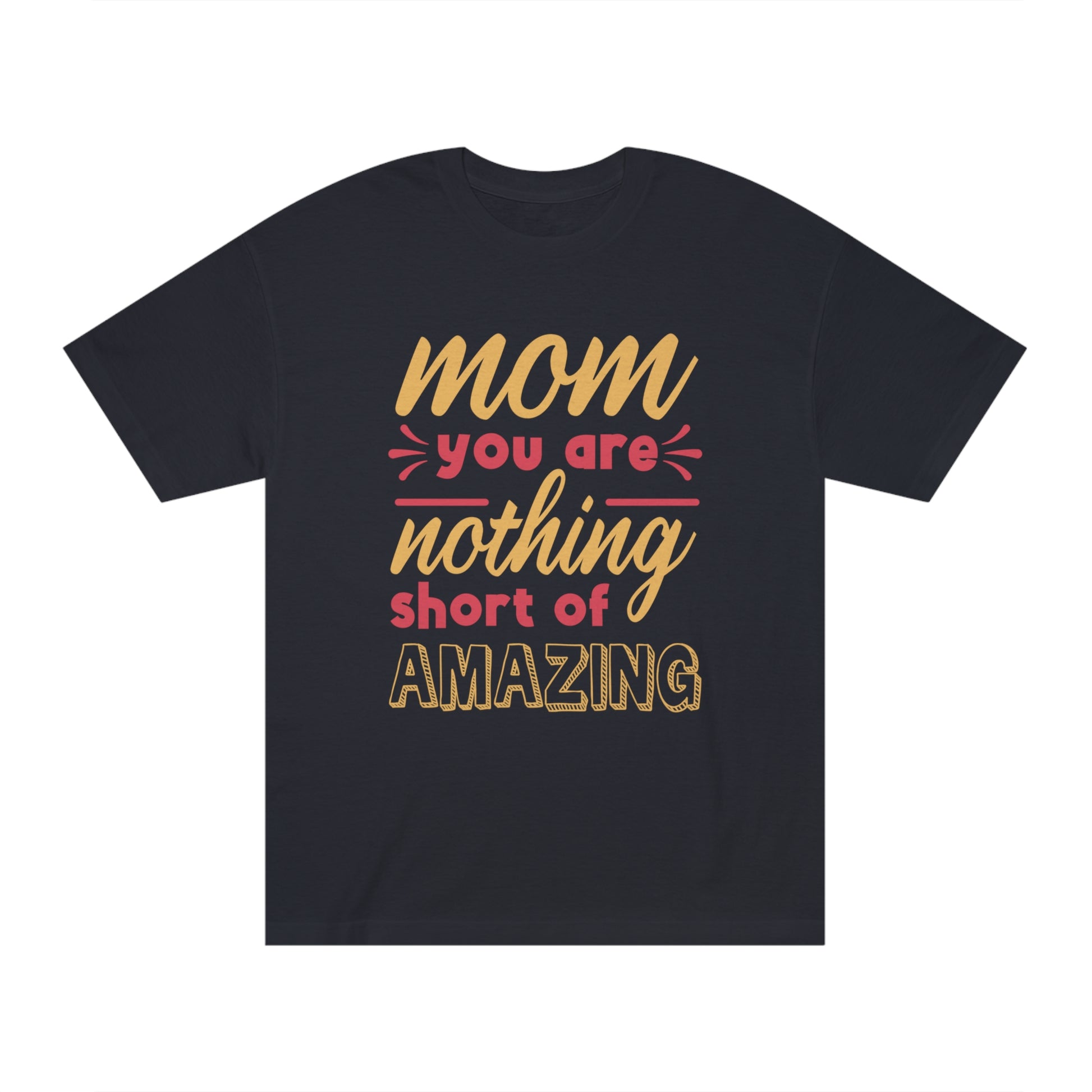 Mom you are nothing short of amazing Unisex Classic Tee - Shop 4 Me