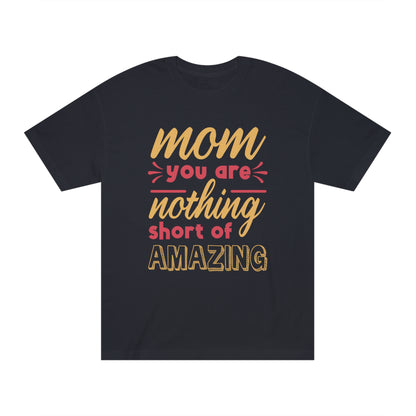 Mom you are nothing short of amazing Unisex Classic Tee - Shop 4 Me