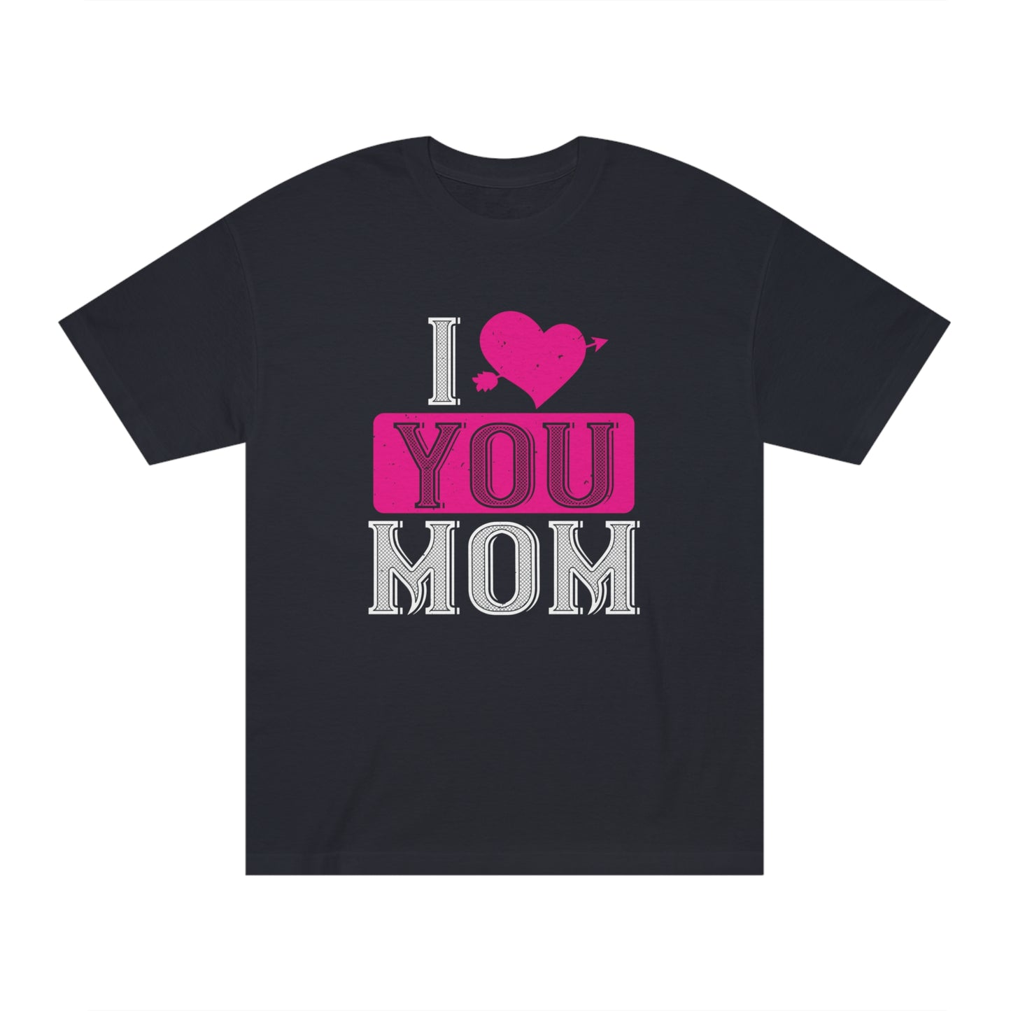 I love you mom Unisex Classic Tee