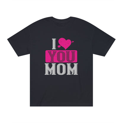 I love you mom Unisex Classic Tee