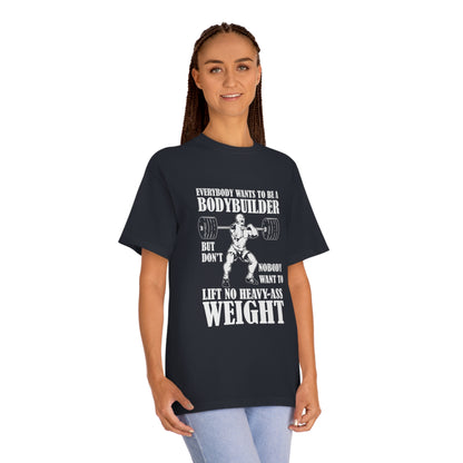 Everybody wants to be a body builder Unisex Classic Tee