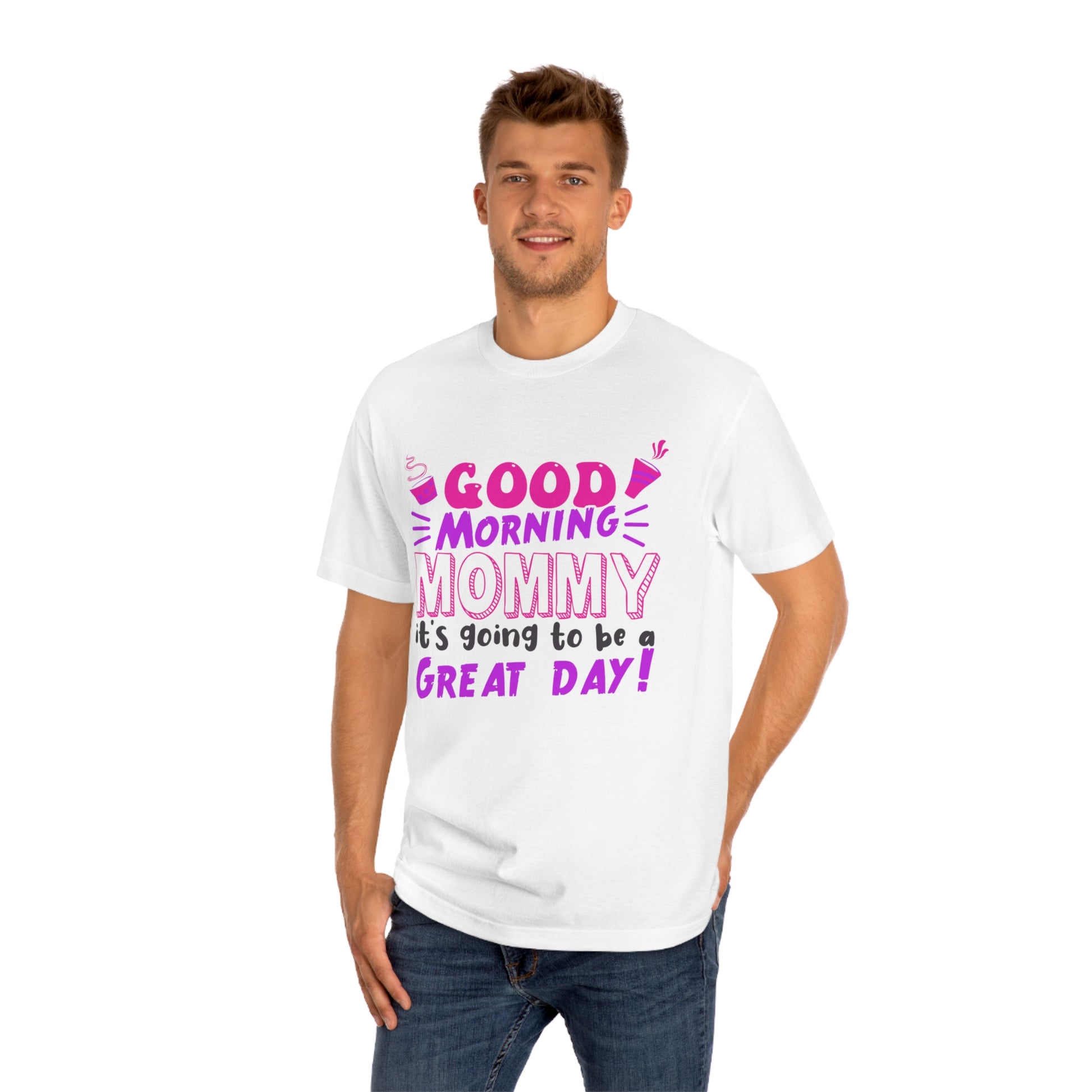 Good morning mommy its going to be a great day Unisex Classic Tee - Shop 4 Me