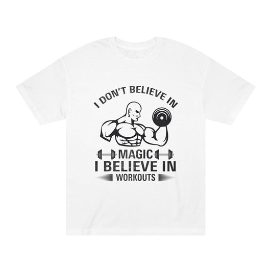 I dont believe in magic i believe in workoout Unisex Classic Tee