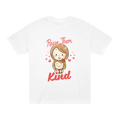 Raise them kind Unisex Classic Tee - Shop 4 Me