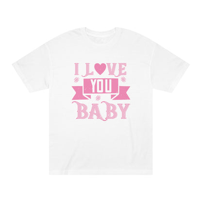 I love you babe Unisex Classic Tee