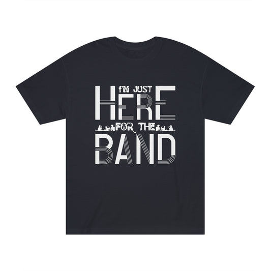 I am just here for the band Unisex Classic Tee - Shop 4 Me