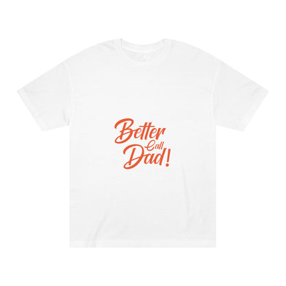 Better call me Dad Unisex Classic Tee - Shop 4 Me