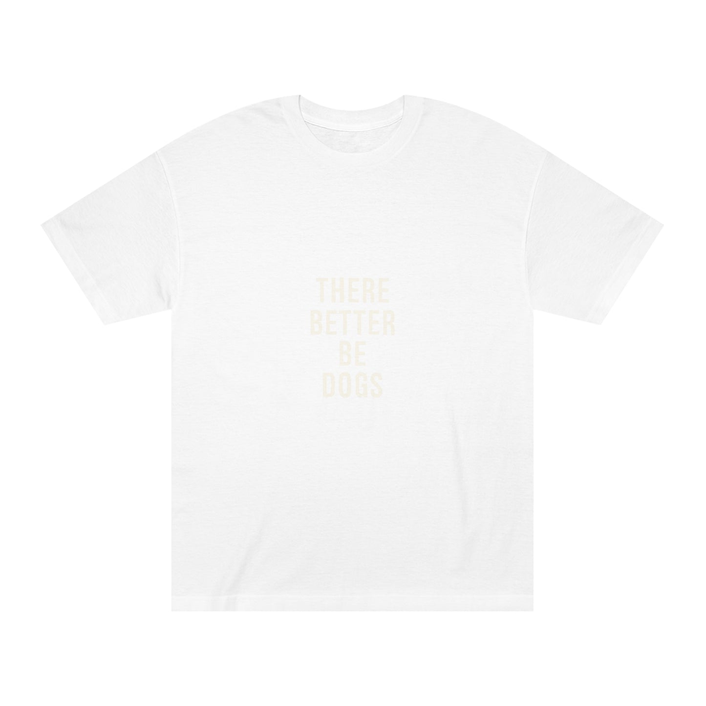 There better be dogs Unisex Classic Tee