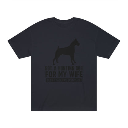 Got a hunting dog for my wife Unisex Classic Tee